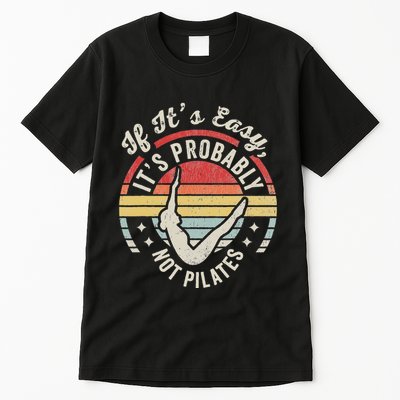 If ItS Easy ItS Probably Not Pilates Tall T-Shirt