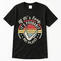 If ItS Easy ItS Probably Not Pilates Tall T-Shirt