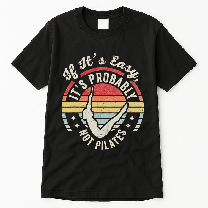 If ItS Easy ItS Probably Not Pilates Tall T-Shirt