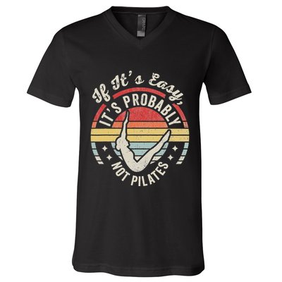 If ItS Easy ItS Probably Not Pilates V-Neck T-Shirt