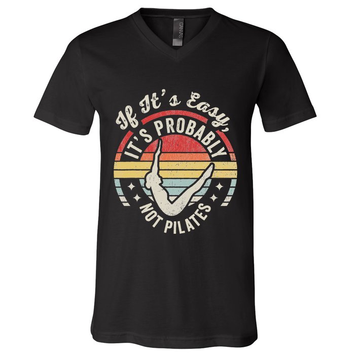 If ItS Easy ItS Probably Not Pilates V-Neck T-Shirt
