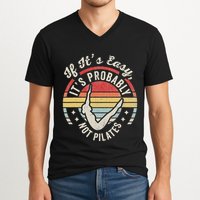 If ItS Easy ItS Probably Not Pilates V-Neck T-Shirt