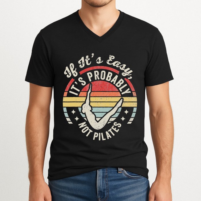 If ItS Easy ItS Probably Not Pilates V-Neck T-Shirt
