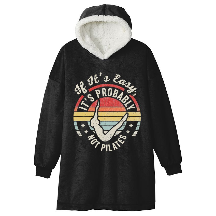 If ItS Easy ItS Probably Not Pilates Hooded Wearable Blanket