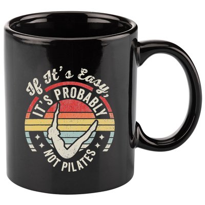 If ItS Easy ItS Probably Not Pilates 11oz C Handle Ceramic Mug