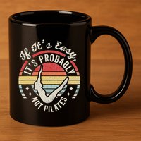 If ItS Easy ItS Probably Not Pilates 11oz C Handle Ceramic Mug