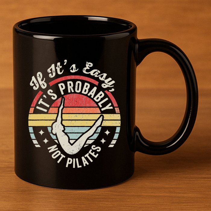 If ItS Easy ItS Probably Not Pilates 11oz C Handle Ceramic Mug