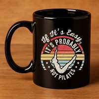 If ItS Easy ItS Probably Not Pilates 11oz C Handle Ceramic Mug