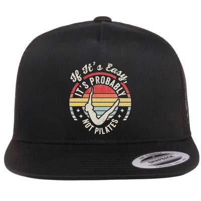 If ItS Easy ItS Probably Not Pilates Flatbill Hat