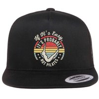 If ItS Easy ItS Probably Not Pilates Flatbill Hat