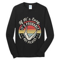 If ItS Easy ItS Probably Not Pilates Tall Long Sleeve T-Shirt