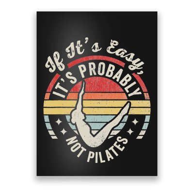 If ItS Easy ItS Probably Not Pilates Poster