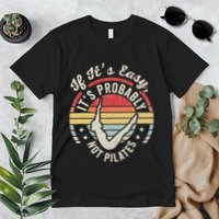 If ItS Easy ItS Probably Not Pilates Premium T-Shirt