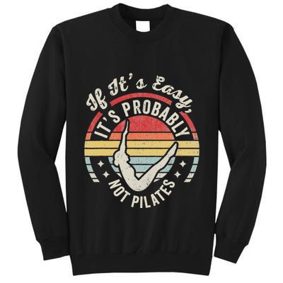 If ItS Easy ItS Probably Not Pilates Tall Sweatshirt