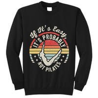 If ItS Easy ItS Probably Not Pilates Tall Sweatshirt