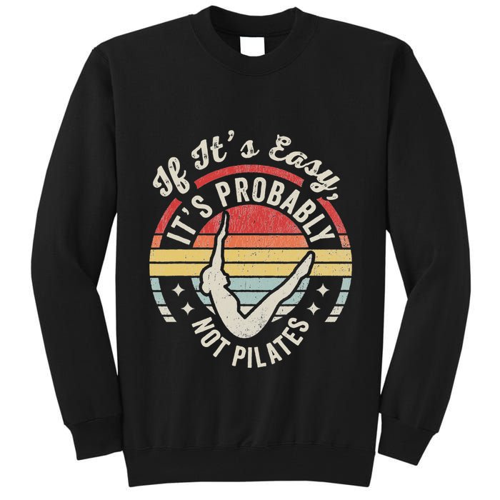 If ItS Easy ItS Probably Not Pilates Tall Sweatshirt