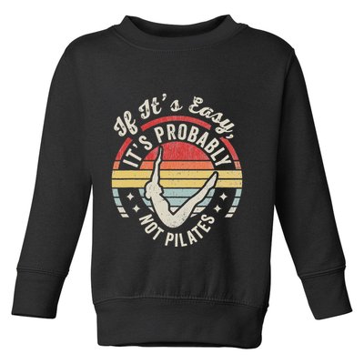 If ItS Easy ItS Probably Not Pilates Toddler Sweatshirt