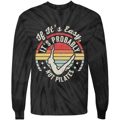 If ItS Easy ItS Probably Not Pilates Tie-Dye Long Sleeve Shirt