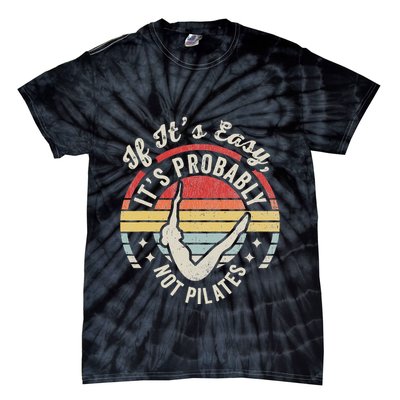 If ItS Easy ItS Probably Not Pilates Tie-Dye T-Shirt