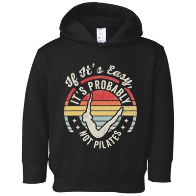If ItS Easy ItS Probably Not Pilates Toddler Hoodie