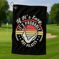 If ItS Easy ItS Probably Not Pilates Golf Towel