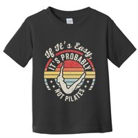 If ItS Easy ItS Probably Not Pilates Toddler T-Shirt