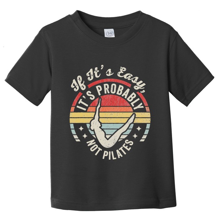 If ItS Easy ItS Probably Not Pilates Toddler T-Shirt
