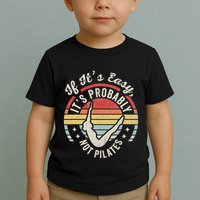 If ItS Easy ItS Probably Not Pilates Toddler T-Shirt