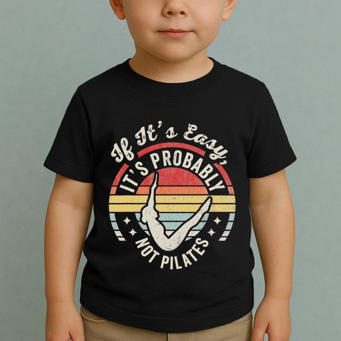 If ItS Easy ItS Probably Not Pilates Toddler T-Shirt