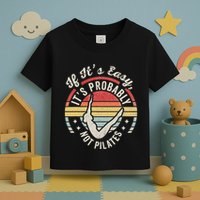 If ItS Easy ItS Probably Not Pilates Toddler T-Shirt