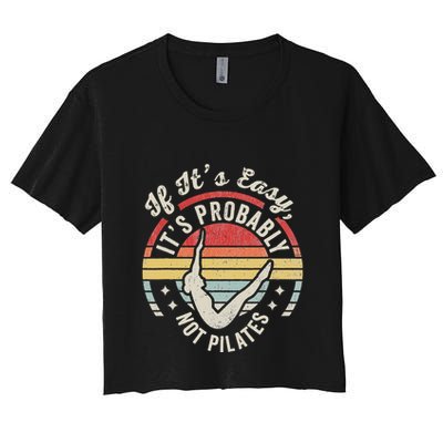 If ItS Easy ItS Probably Not Pilates Crop Top