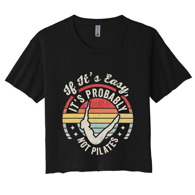 If ItS Easy ItS Probably Not Pilates Crop Top
