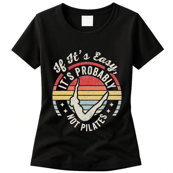 If ItS Easy ItS Probably Not Pilates Womens T-Shirt