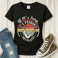If ItS Easy ItS Probably Not Pilates Womens T-Shirt
