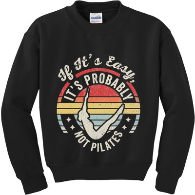 If ItS Easy ItS Probably Not Pilates Kids Sweatshirt
