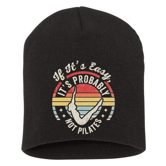 If ItS Easy ItS Probably Not Pilates Short Acrylic Beanie