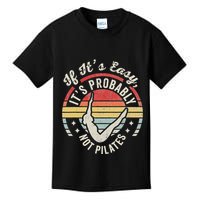 If ItS Easy ItS Probably Not Pilates Kids T-Shirt