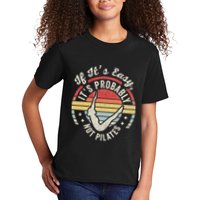 If ItS Easy ItS Probably Not Pilates Kids T-Shirt