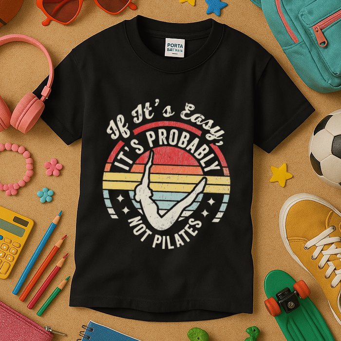 If ItS Easy ItS Probably Not Pilates Kids T-Shirt
