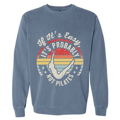 If ItS Easy ItS Probably Not Pilates Garment-Dyed Sweatshirt