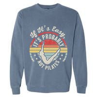 If ItS Easy ItS Probably Not Pilates Garment-Dyed Sweatshirt