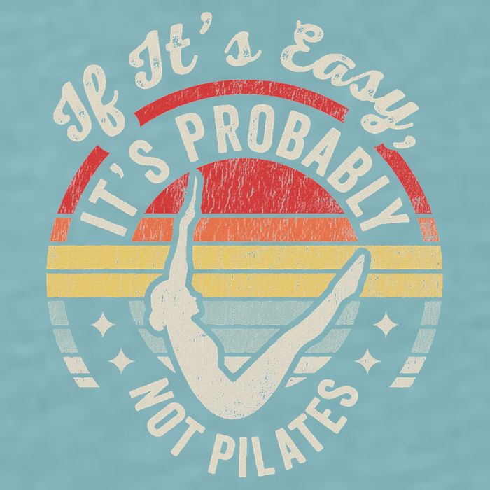 If ItS Easy ItS Probably Not Pilates Sueded Cloud Jersey T-Shirt