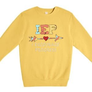 Iep I Encourage Progress Special Education Great Gift Teacher Tee Gift Premium Crewneck Sweatshirt