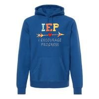 Iep I Encourage Progress Special Education Great Gift Teacher Tee Gift Premium Hoodie