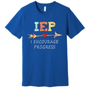 Iep I Encourage Progress Special Education Great Gift Teacher Tee Gift Premium T-Shirt