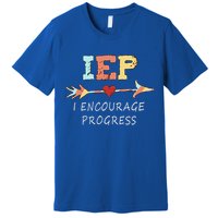 Iep I Encourage Progress Special Education Great Gift Teacher Tee Gift Premium T-Shirt