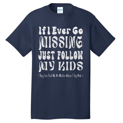 If I Ever Go Missing Just Follow My Mother Day Funny Mom Tall T-Shirt