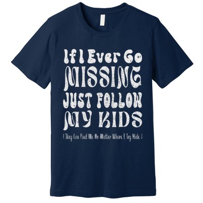 If I Ever Go Missing Just Follow My Mother Day Funny Mom Premium T-Shirt