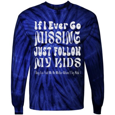 If I Ever Go Missing Just Follow My Mother Day Funny Mom Tie-Dye Long Sleeve Shirt