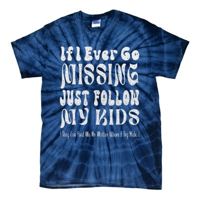 If I Ever Go Missing Just Follow My Mother Day Funny Mom Tie-Dye T-Shirt